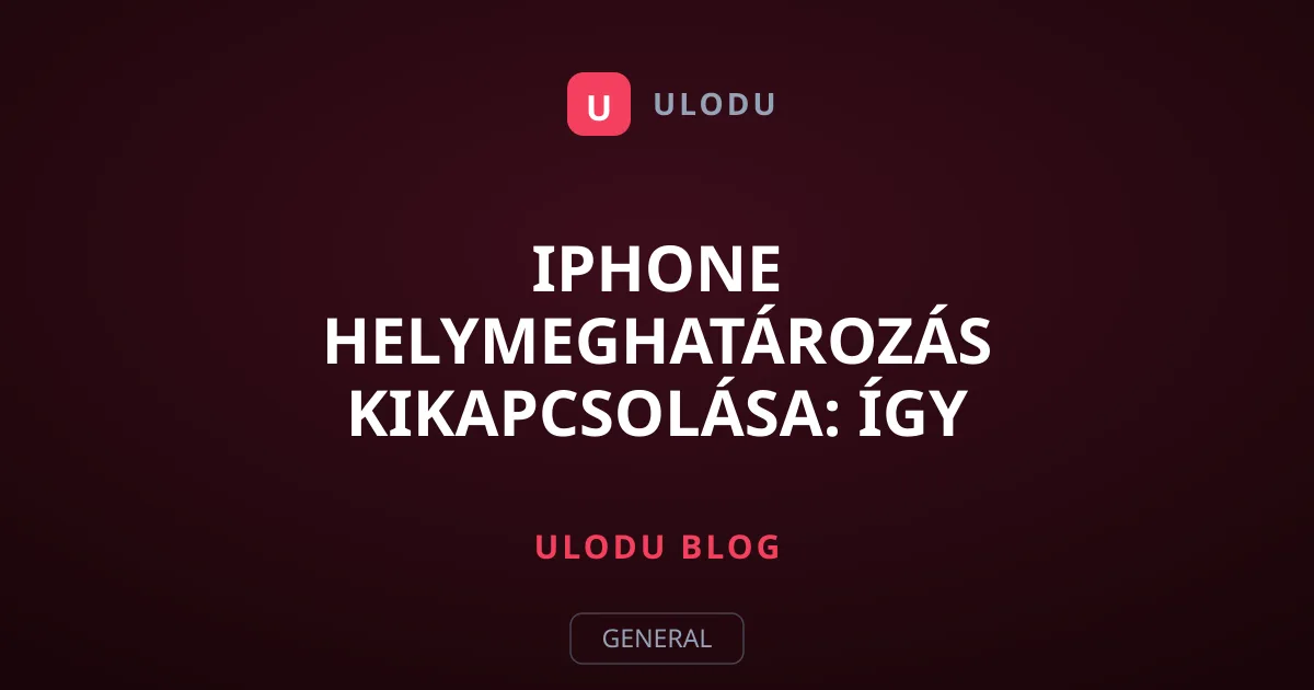 iPhone helymeghatározás kikapcsolása: Így állítsd le a követést
