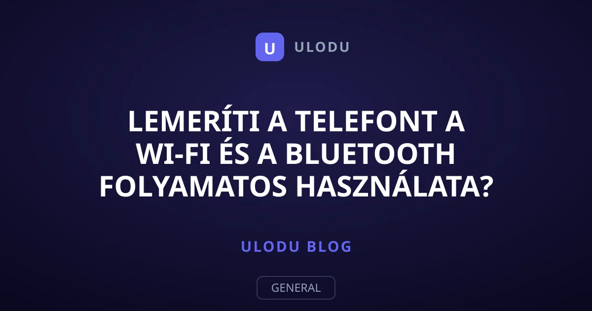 Lemeríti a telefont a Wi-Fi és a Bluetooth folyamatos használata?